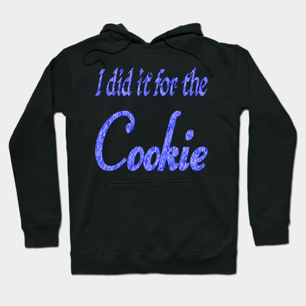 I did it for the cookie 2 Hoodie by Wakingdream